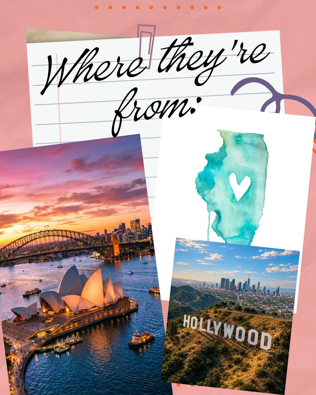 Where they're from: Sydney, Illinois, and Hollywood