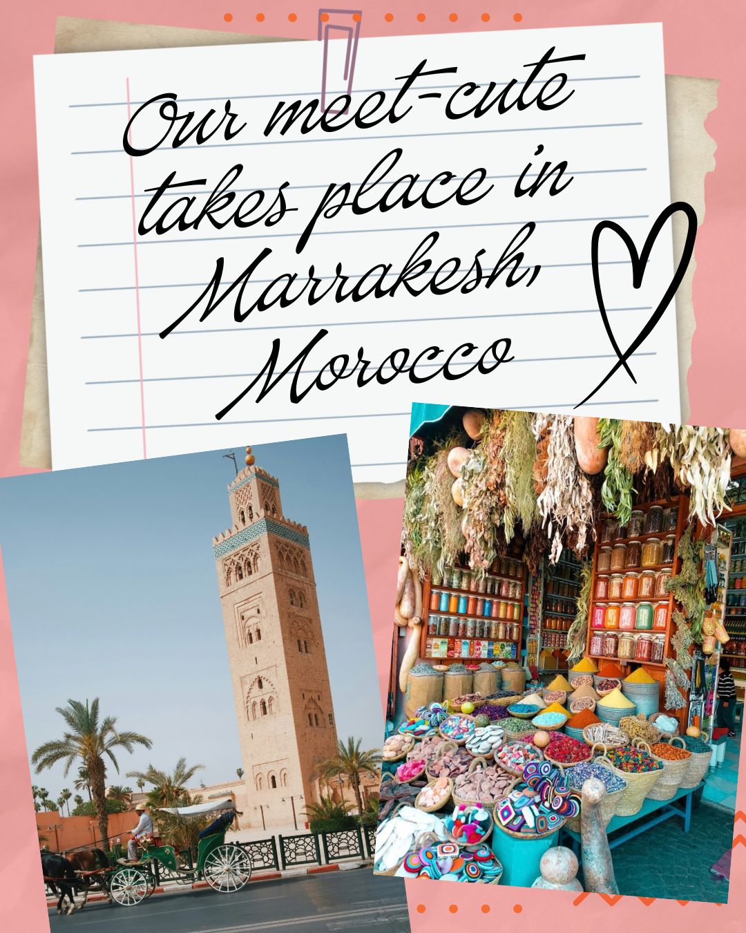 Our meet-cute takes place in Marrakesh, Morocco